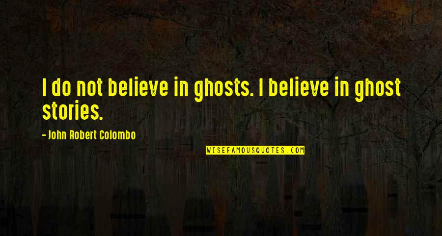 Cool Dp Quotes By John Robert Colombo: I do not believe in ghosts. I believe