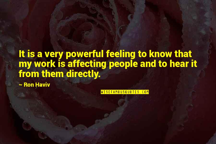 Cool Dp Quotes By Ron Haviv: It is a very powerful feeling to know