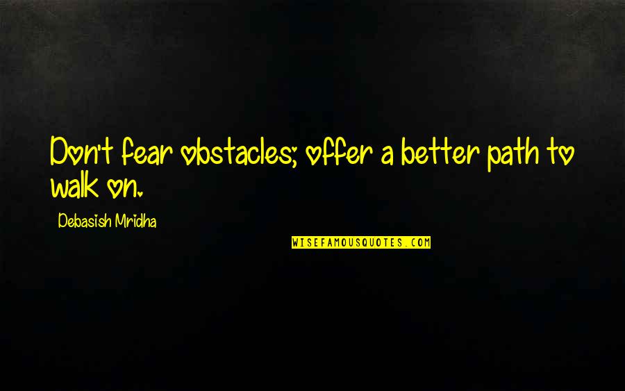 Cool Drumming Quotes By Debasish Mridha: Don't fear obstacles; offer a better path to Cool Drumming Quotes By Debasish Mridha: Don't fear obstacles; offer a better path to