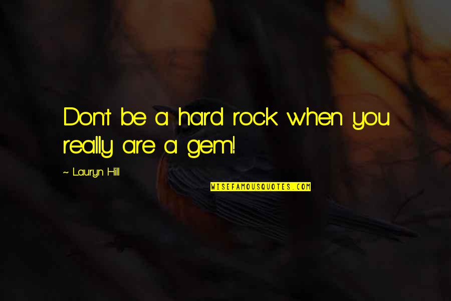 Cool Drums Quotes By Lauryn Hill: Don't be a hard rock when you really