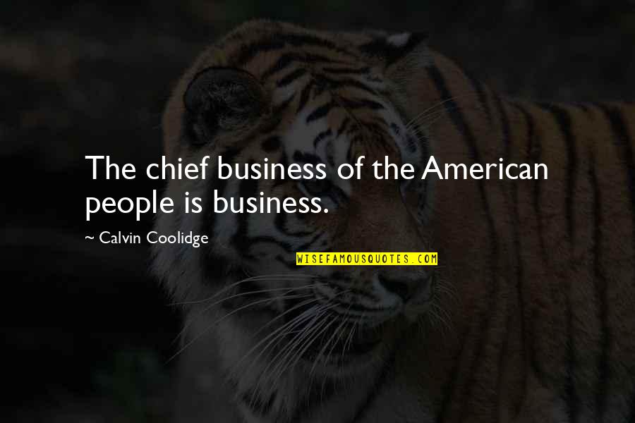 Cool Dude Attitude Quotes By Calvin Coolidge: The chief business of the American people is