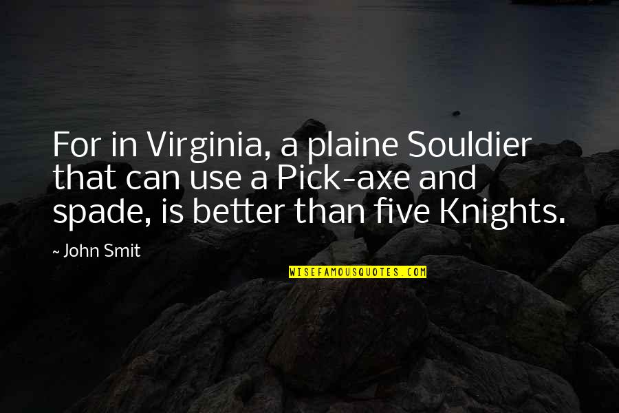 Cool Dude Type Quotes By John Smit: For in Virginia, a plaine Souldier that can