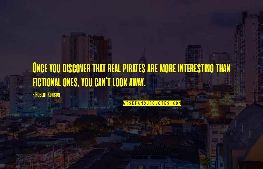 Cool Dude Type Quotes By Robert Kurson: Once you discover that real pirates are more