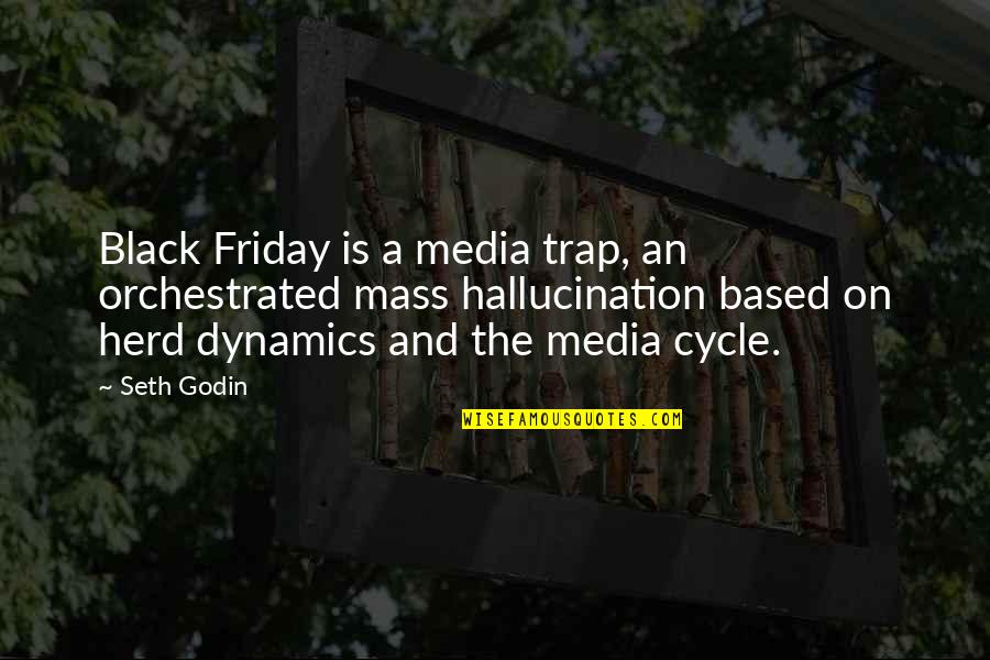 Cool Dude Type Quotes By Seth Godin: Black Friday is a media trap, an orchestrated