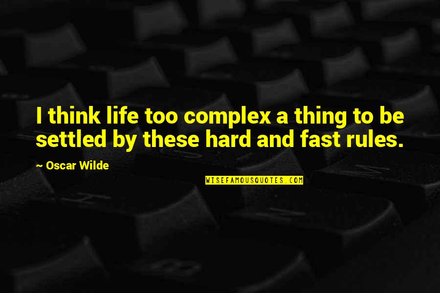 Cool Dudes Quotes By Oscar Wilde: I think life too complex a thing to