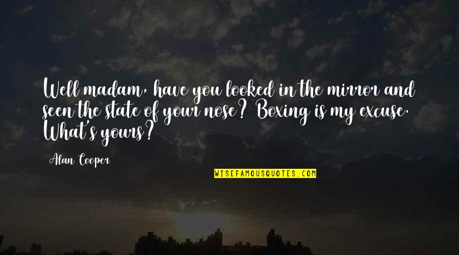 Cool Edm Quotes By Alan Cooper: Well madam, have you looked in the mirror