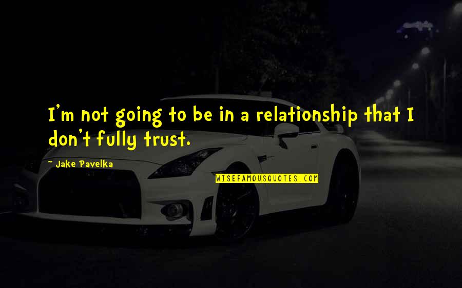 Cool Edm Quotes By Jake Pavelka: I'm not going to be in a relationship