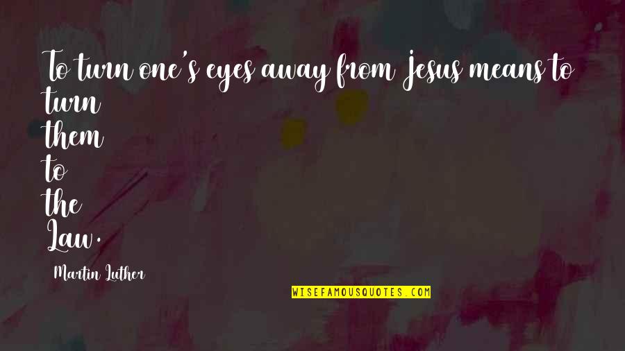 Cool Edm Quotes By Martin Luther: To turn one's eyes away from Jesus means