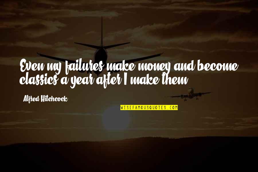 Cool Electrical Engineering Quotes By Alfred Hitchcock: Even my failures make money and become classics