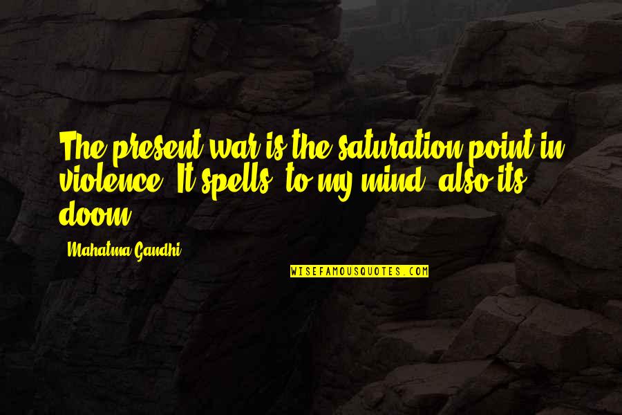 Cool Elven Quotes By Mahatma Gandhi: The present war is the saturation point in Cool Elven Quotes By Mahatma Gandhi: The present war is the saturation point in