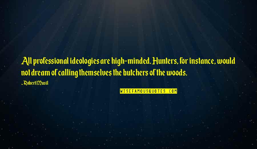 Cool Emoticon Quotes By Robert Musil: All professional ideologies are high-minded. Hunters, for instance,