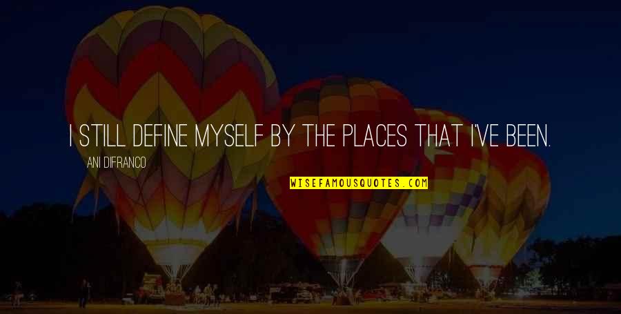Cool Emt Quotes By Ani DiFranco: I still define myself by the places that