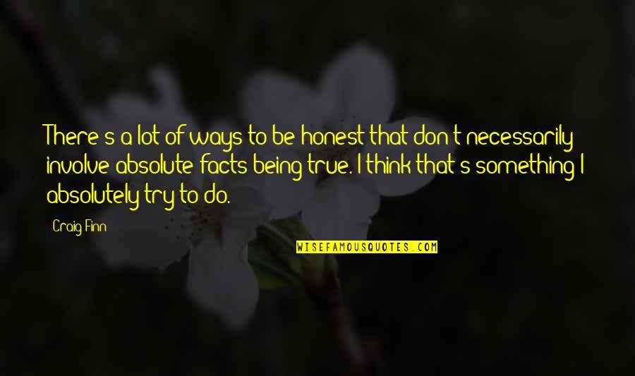 Cool Emt Quotes By Craig Finn: There's a lot of ways to be honest Cool Emt Quotes By Craig Finn: There's a lot of ways to be honest