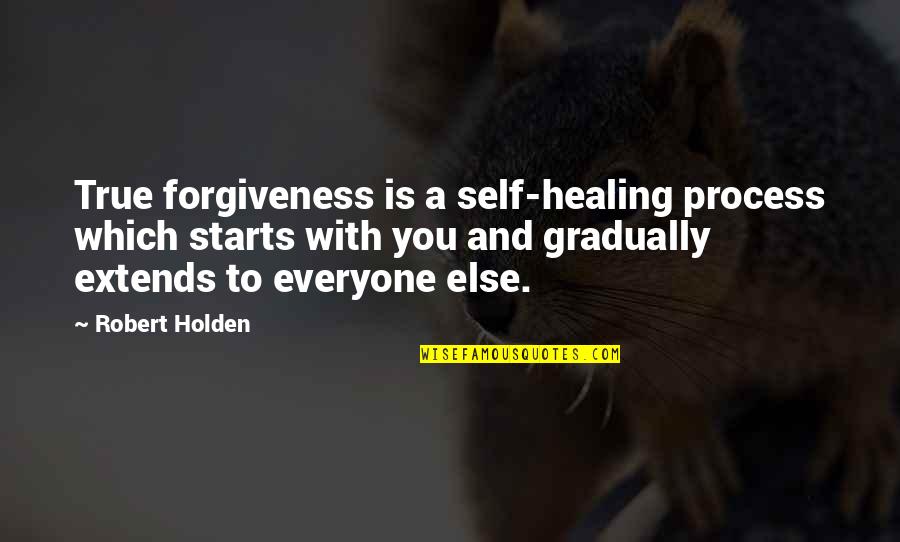 Cool Emt Quotes By Robert Holden: True forgiveness is a self-healing process which starts
