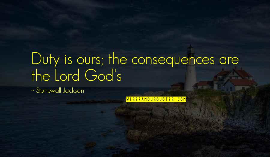 Cool Emt Quotes By Stonewall Jackson: Duty is ours; the consequences are the Lord Cool Emt Quotes By Stonewall Jackson: Duty is ours; the consequences are the Lord