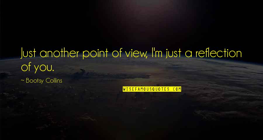Cool Engagement Quotes By Bootsy Collins: Just another point of view, I'm just a Cool Engagement Quotes By Bootsy Collins: Just another point of view, I'm just a