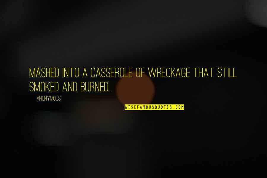Cool Fashionable Quotes By Anonymous: mashed into a casserole of wreckage that still