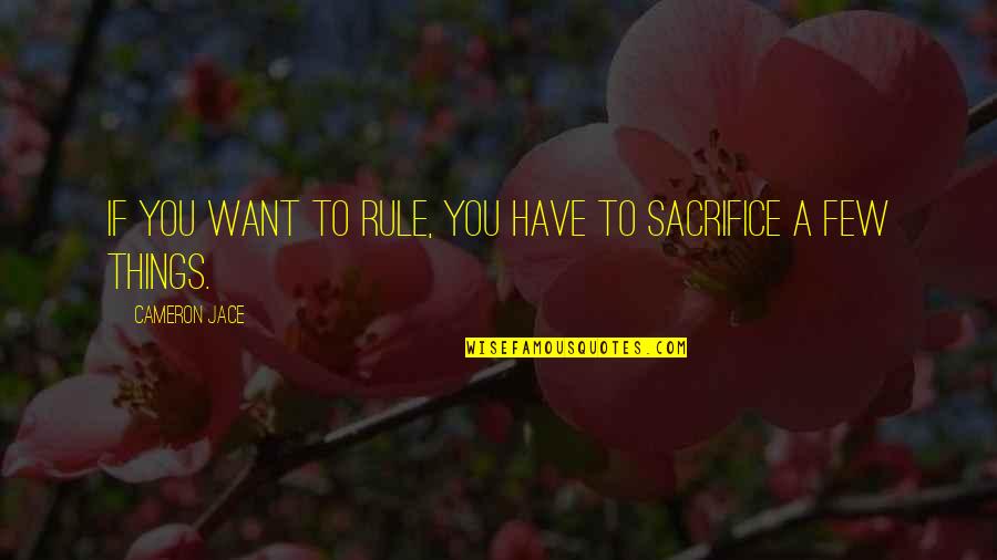 Cool Fashionable Quotes By Cameron Jace: If you want to rule, you have to