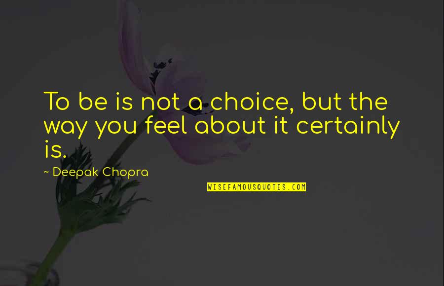 Cool Fashionable Quotes By Deepak Chopra: To be is not a choice, but the