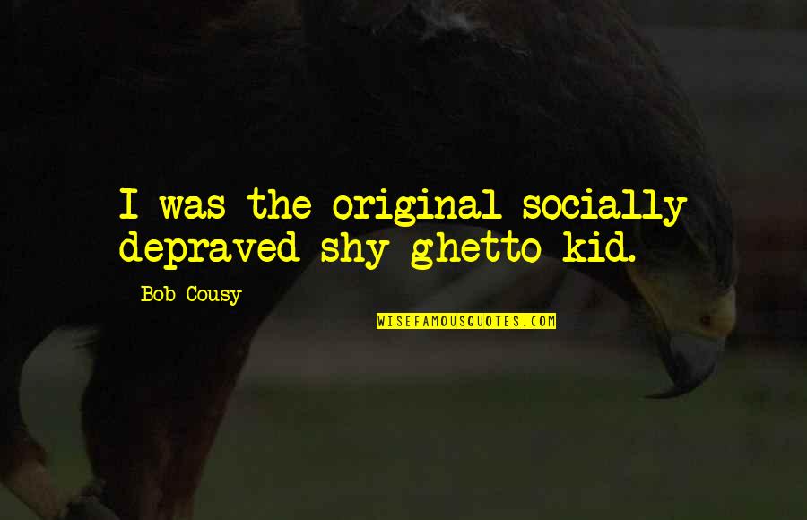 Cool Fb About Me Quotes By Bob Cousy: I was the original socially depraved shy ghetto