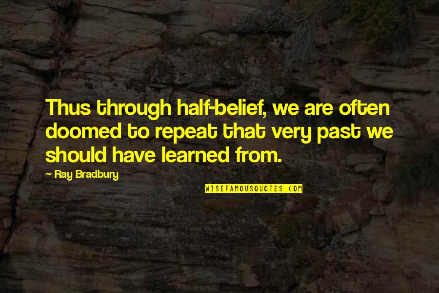 Cool Fireman Quotes By Ray Bradbury: Thus through half-belief, we are often doomed to