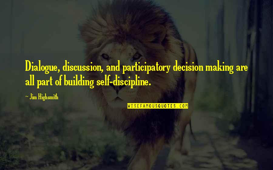 Cool Fonted Quotes By Jim Highsmith: Dialogue, discussion, and participatory decision making are all