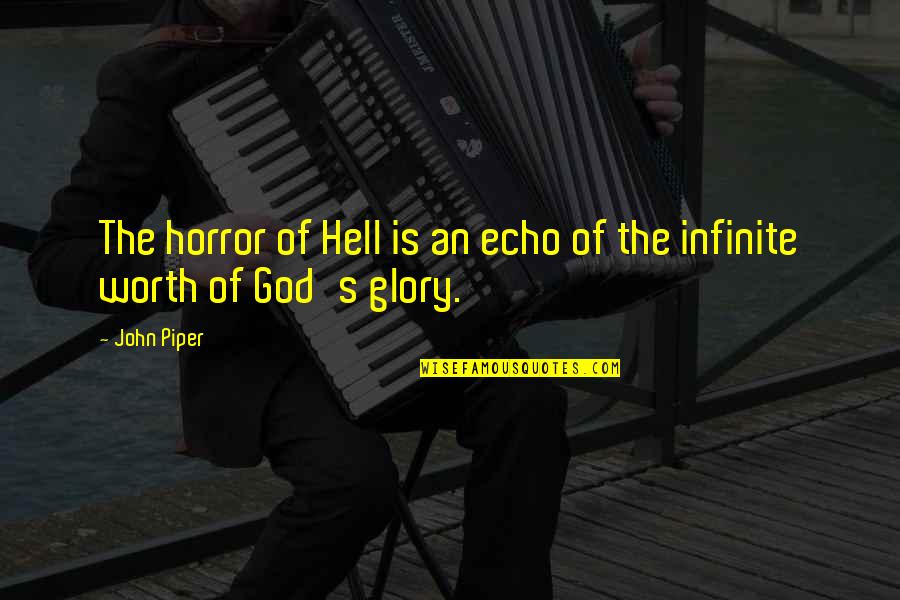 Cool Fonted Quotes By John Piper: The horror of Hell is an echo of