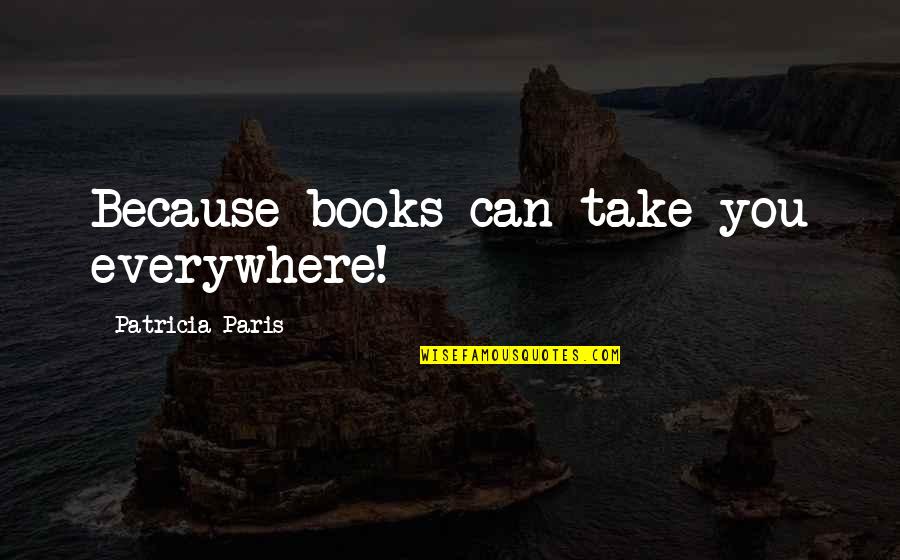 Cool Forum Signature Quotes By Patricia Paris: Because books can take you everywhere! Cool Forum Signature Quotes By Patricia Paris: Because books can take you everywhere!