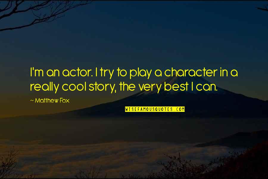 Cool Fox Quotes By Matthew Fox: I'm an actor. I try to play a