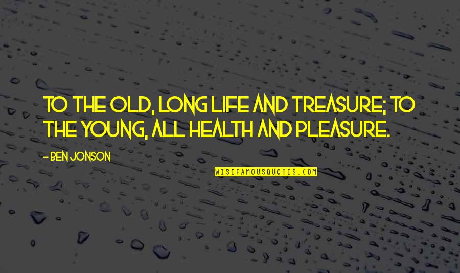 Cool Friendship Quotes By Ben Jonson: To the old, long life and treasure; To