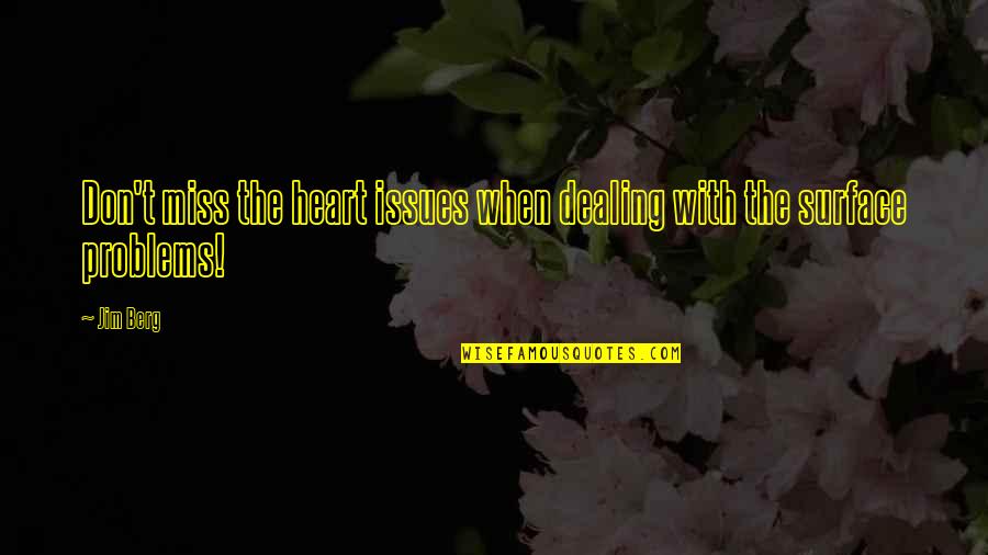 Cool Funny Friendship Quotes By Jim Berg: Don't miss the heart issues when dealing with