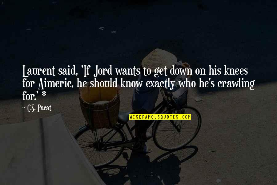 Cool Funny Life Quotes By C.S. Pacat: Laurent said, 'If Jord wants to get down