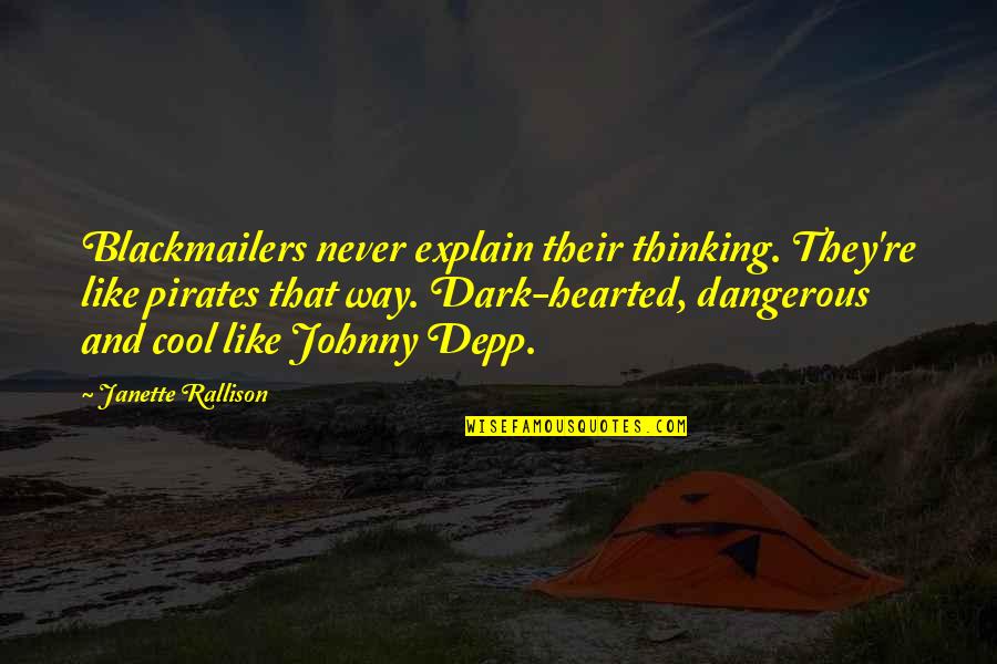 Cool Funny Quotes By Janette Rallison: Blackmailers never explain their thinking. They're like pirates Cool Funny Quotes By Janette Rallison: Blackmailers never explain their thinking. They're like pirates