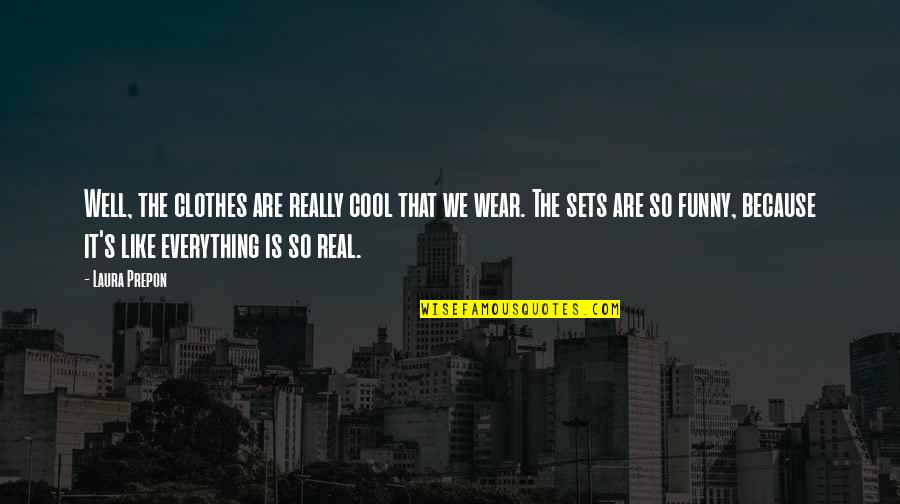 Cool Funny Quotes By Laura Prepon: Well, the clothes are really cool that we Cool Funny Quotes By Laura Prepon: Well, the clothes are really cool that we