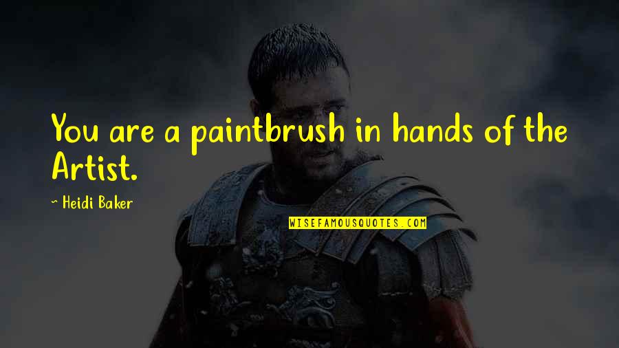 Cool Funny Relatable Quotes By Heidi Baker: You are a paintbrush in hands of the