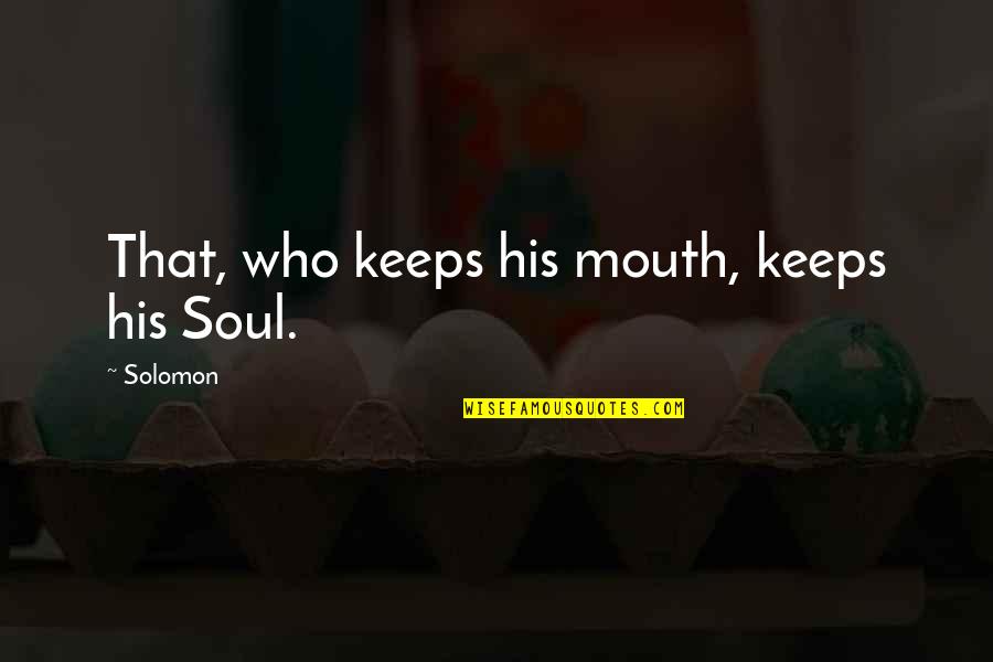 Cool Galaxy Quotes By Solomon: That, who keeps his mouth, keeps his Soul.