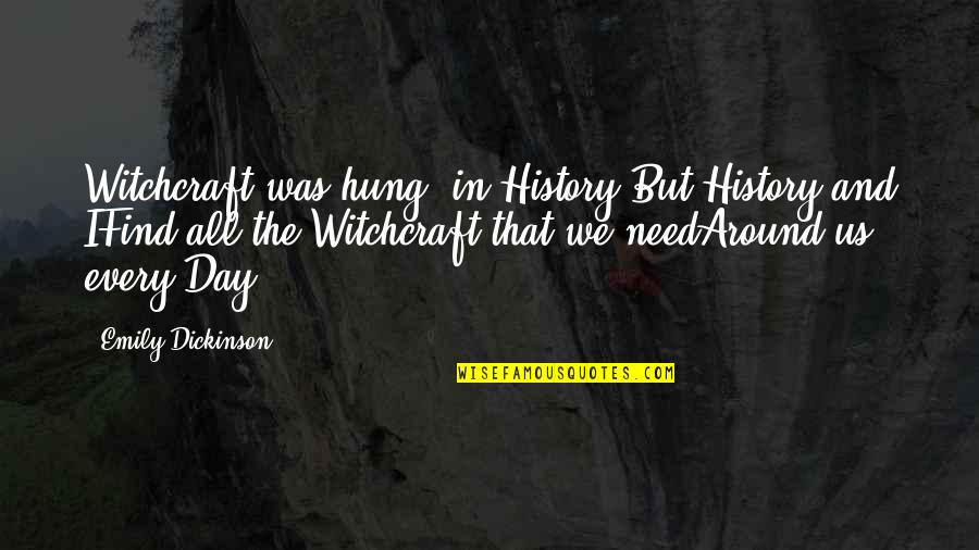 Cool Garden Quotes By Emily Dickinson: Witchcraft was hung, in History,But History and IFind