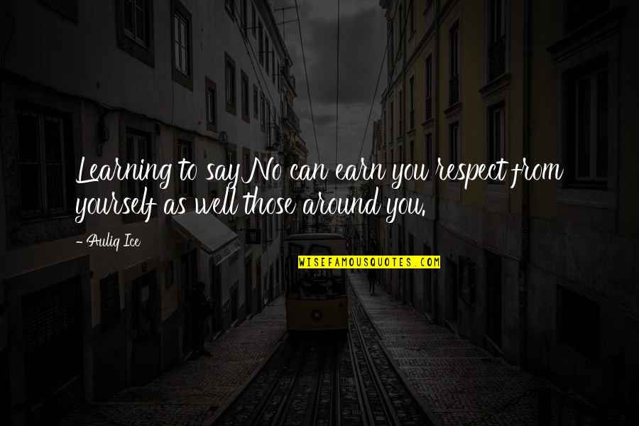 Cool Geology Quotes By Auliq Ice: Learning to say No can earn you respect