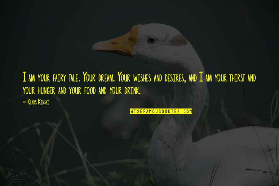 Cool Geology Quotes By Klaus Kinski: I am your fairy tale. Your dream. Your