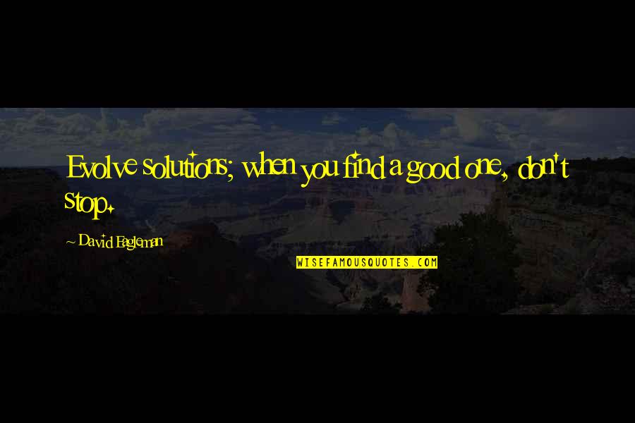 Cool Ghetto Quotes By David Eagleman: Evolve solutions; when you find a good one, Cool Ghetto Quotes By David Eagleman: Evolve solutions; when you find a good one,