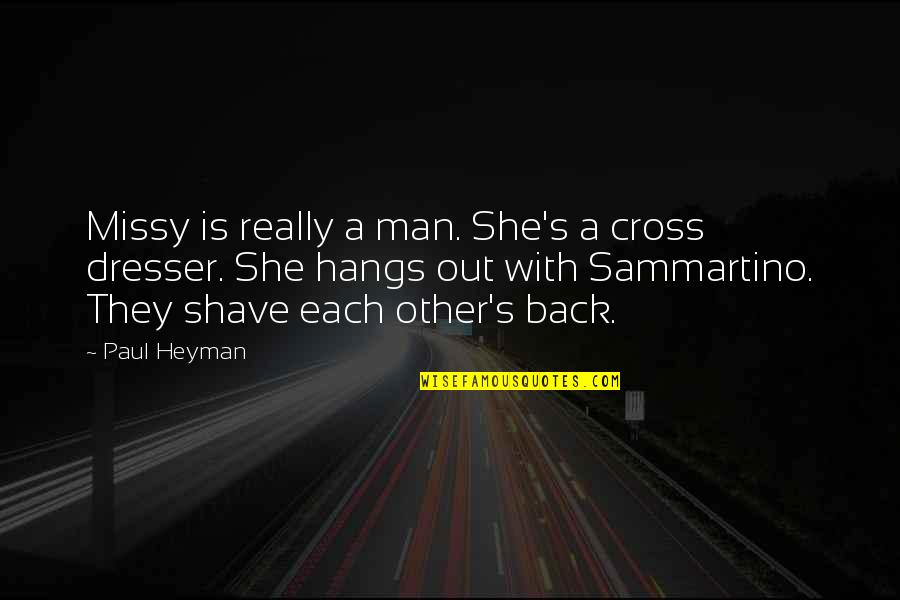 Cool Ghetto Quotes By Paul Heyman: Missy is really a man. She's a cross Cool Ghetto Quotes By Paul Heyman: Missy is really a man. She's a cross