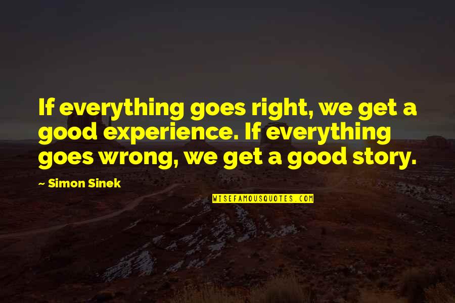 Cool Glasses Quotes By Simon Sinek: If everything goes right, we get a good