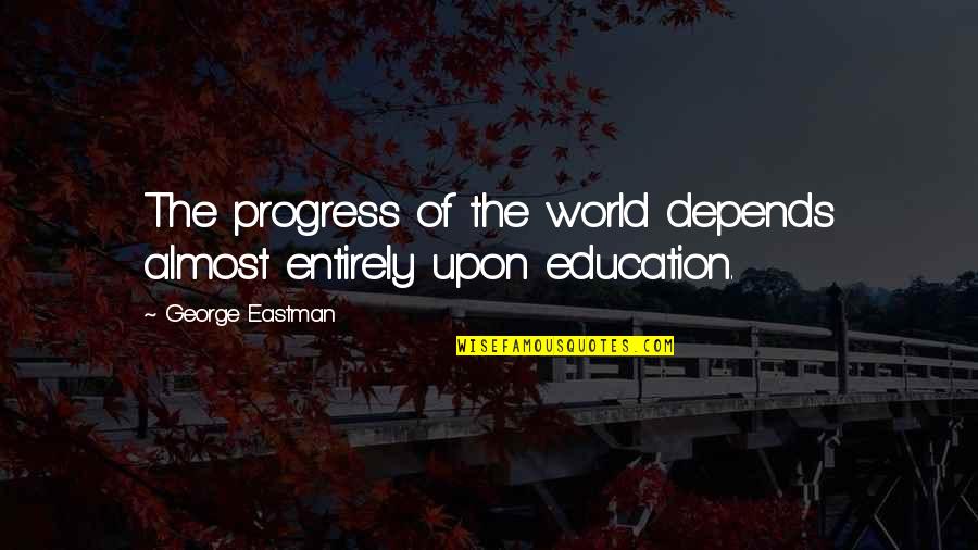 Cool Glock Quotes By George Eastman: The progress of the world depends almost entirely Cool Glock Quotes By George Eastman: The progress of the world depends almost entirely