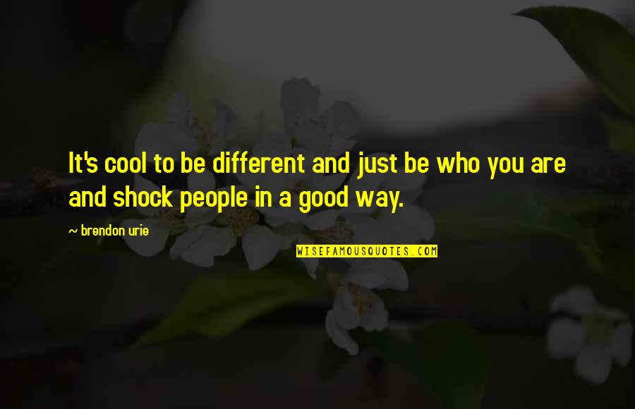 Cool Good Quotes By Brendon Urie: It's cool to be different and just be
