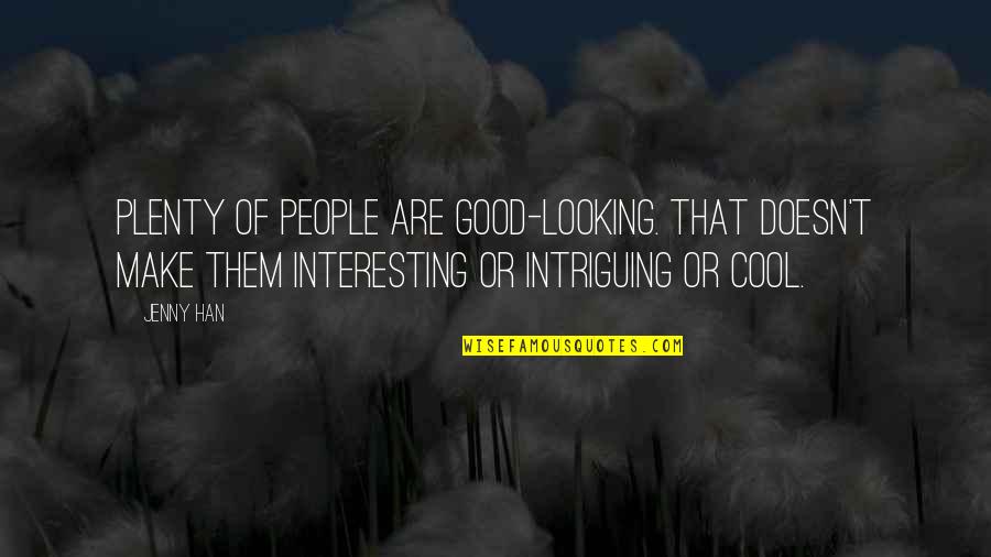 Cool Good Quotes By Jenny Han: Plenty of people are good-looking. That doesn't make