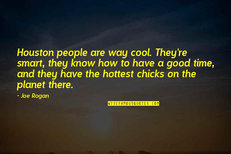 Cool Good Quotes By Joe Rogan: Houston people are way cool. They're smart, they