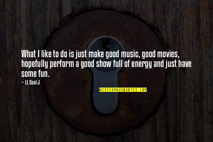 Cool Good Quotes By LL Cool J: What I like to do is just make