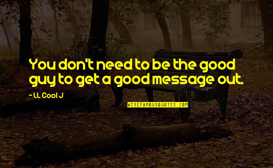 Cool Good Quotes By LL Cool J: You don't need to be the good guy