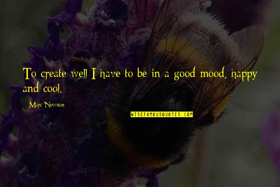 Cool Good Quotes By Marc Newson: To create well I have to be in