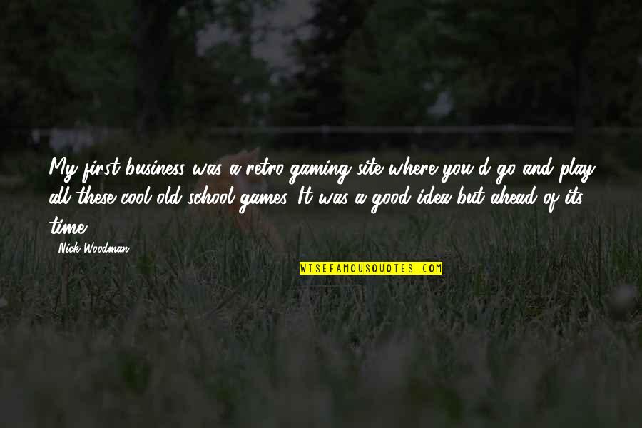 Cool Good Quotes By Nick Woodman: My first business was a retro-gaming site where